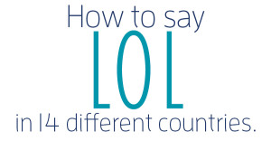 10 Bizarre Ways to Say 'LOL' in Different Languages